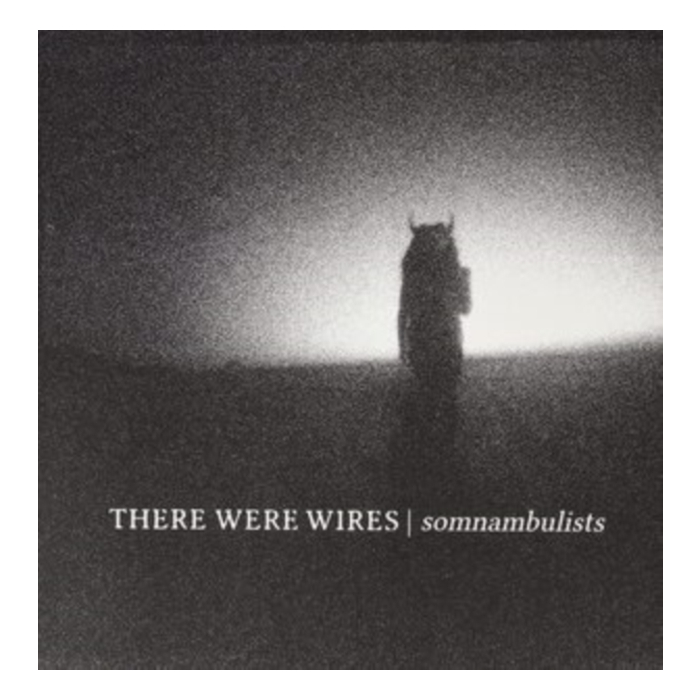 THERE WERE WIRES - SOMNAMBULISTS