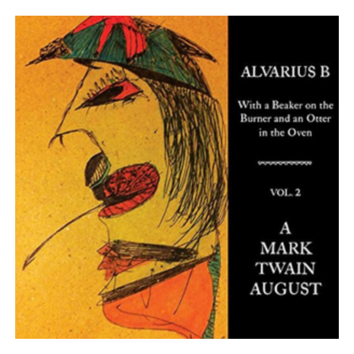 ALVARIUS B. - WITH A BEAKER ON THE BURNER & AN OTTER IN THE OVEN - VOL. 2 A MARK TWAIN AUGUST