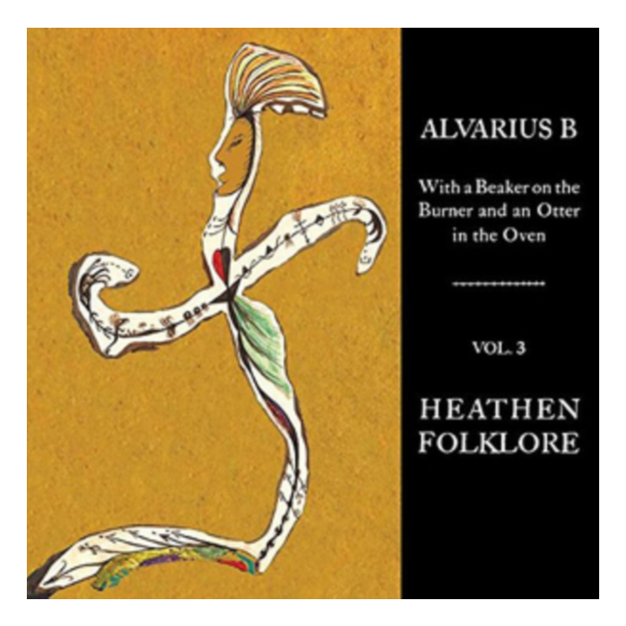 ALVARIUS B. - WITH A BEAKER ON THE BURNER AND AN OTTER IN THE OVEN - VOL. 3 HEATHEN FOLKLORE