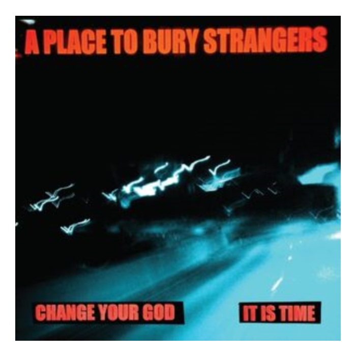 PLACE TO BURY STRANGERS - CHANGE YOUR GOD/IS IT TIME (WHITE 7INCH)