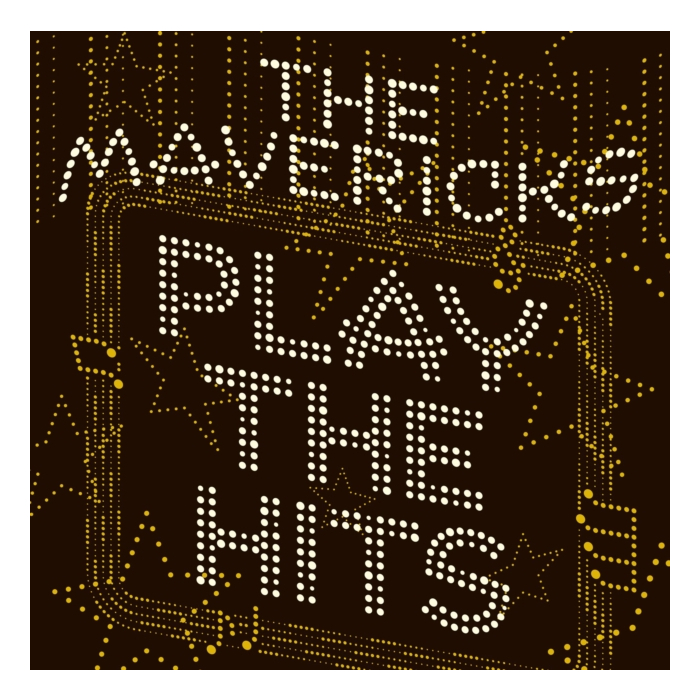 MAVERICKS - PLAY THE HITS