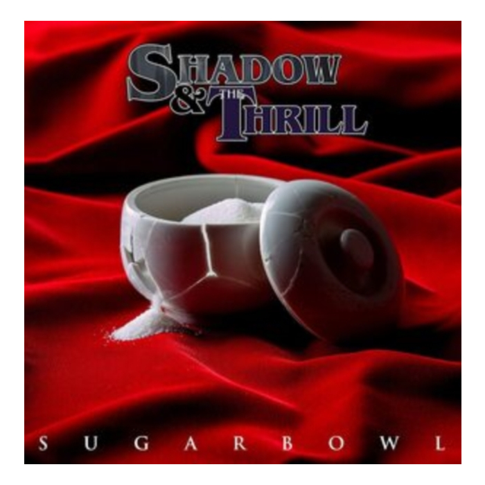 SHADOW & THE THRILL - SUGARBOWL