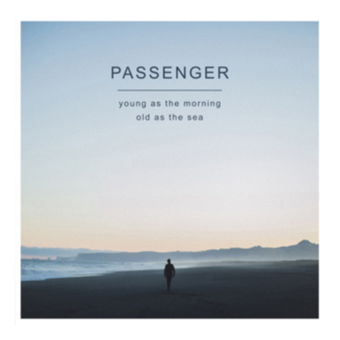 PASSENGER - YOUNG AS THE MORNING OLD AS THE SEA