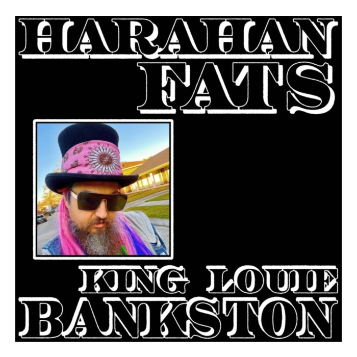 KING LOUIE BANKSTON - HARAHAN FATS