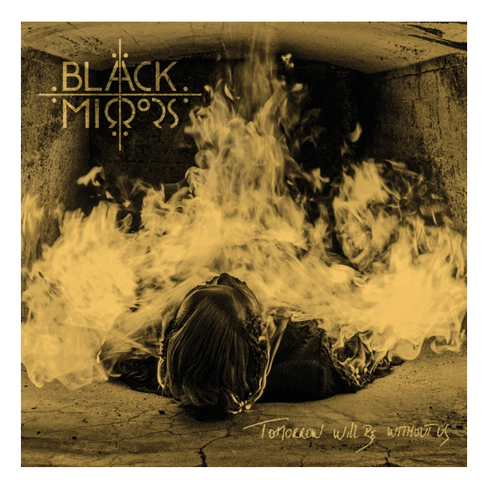 BLACK MIRRORS - TOMORROW WILL BE WITHOUT US