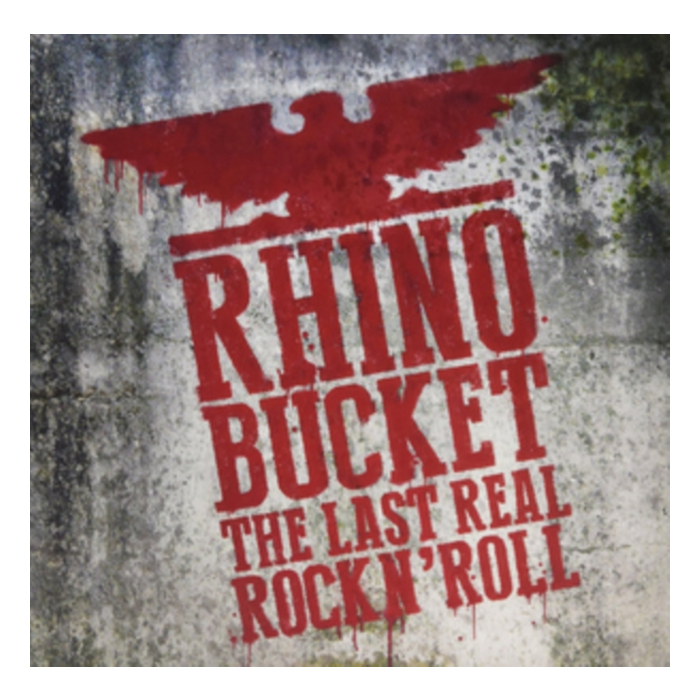 RHINO BUCKET - LAST REAL ROCK N'ROLL