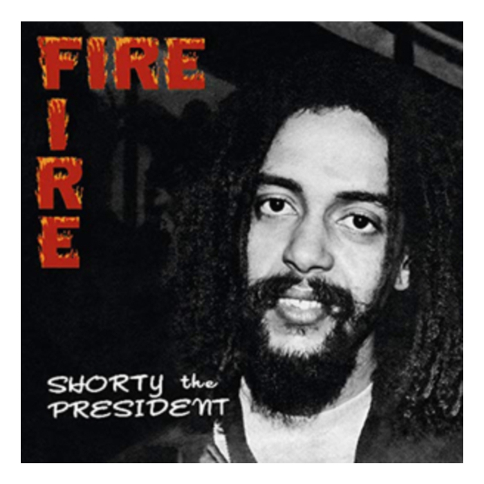 SHORTY THE PRESIDENT - FIRE FIRE