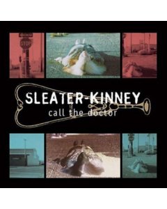 SLEATER KINNEY - CALL THE DOCTOR