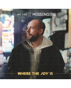 WE ARE MESSENGERS - WHERE THE JOY IS