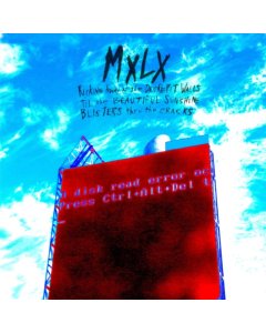 MXLX - KICKING AWAY AT THE DECREPIT WALLS TIL THE BEAUTIFUL SUNSHINE BLISTERS THRU THE CRACKS