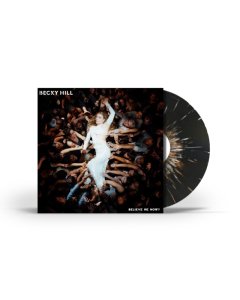 HILL,BECKY - BELIEVE ME NOW? (BLACK/WHITE SPLATTER VINYL) (I)