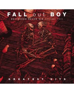 FALL OUT BOY - BELIEVERS NEVER DIE (VOL. 2)