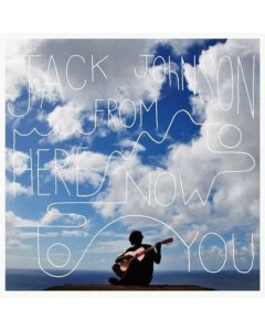 JOHNSON,JACK - FROM HERE TO NOW TO YOU