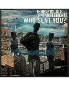 IRREVERSIBLE ENTANGLEMENTS - WHO SENT YOU?