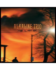 ALKALINE TRIO - MAYBE I'LL CATCH FIRE