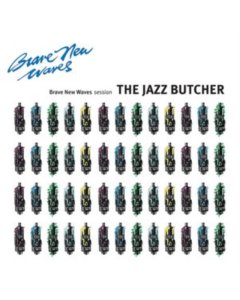 JAZZ BUTCHER - BRAVE NEW WAVES SESSION