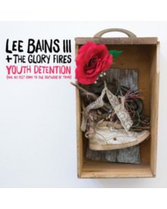 BAINS,LEE & THE GLORY FIRE - YOUTH DETENTION