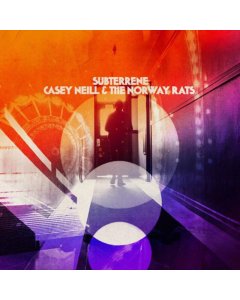 NEILL,CASEY & THE NORWAY RATS - SUBTERRENE