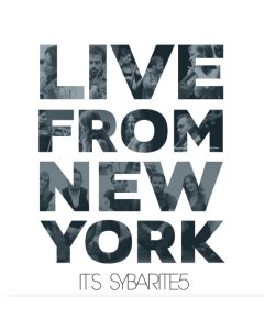 SYBARITE5 - LIVE FROM NEW YORK, IT'S SYBARITE5