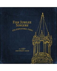 FISK JUBILEE SINGERS - CELEBRATING FISK (THE 150TH ANNIVERSARY ALBUM)