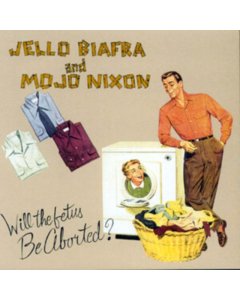 BIAFRA,JELLO & MOJO NIXON WITH THE TOADLIQUORS - WILL THE FETUS BE ABORTED?