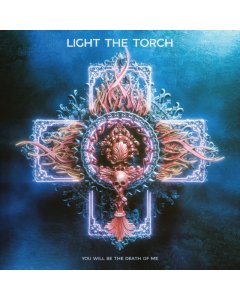 LIGHT THE TORCH - YOU WILL BE THE DEATH OF ME