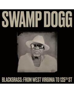 SWAMP DOGG - BLACKGRASS: FROM WEST VIRGINIA TO 125TH ST