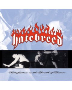 HATEBREED - SATISFACTION IS THE DEATH OF DESIRE