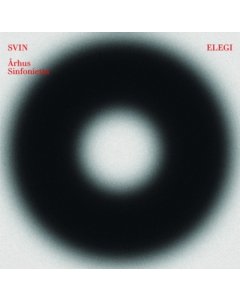 SVIN; ARHUS SINFONIETTA - EILER, MELBYE, & PILGAARD: ELEGI