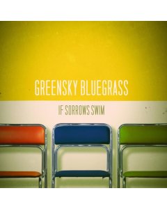 GREENSKY BLUEGRASS - IF SORROWS SWIM