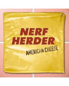 NERF HERDER - AMERICAN CHEESE