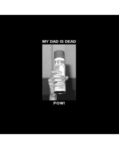 MY DAD IS DEAD - POW! (NATURAL PVC VINYL)