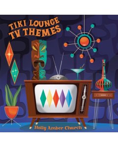 AMBER,HOLLY CHURCH - TIKI LOUNGE TV THEMES