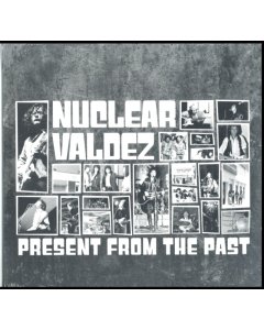 NUCLEAR VALDEZ - PRESENT FROM THE PAST