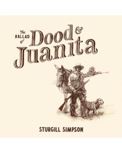 SIMPSON,STURGILL - BALLAD OF DOOD & JUANITA