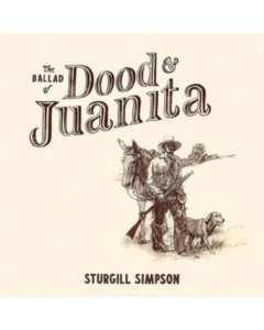 SIMPSON,STURGILL - BALLAD OF DOOD & JUANITA (NATURAL COLORED VINYL/INSERT) (I)