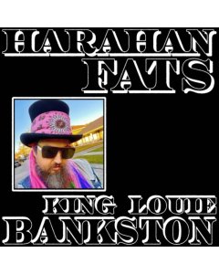 KING LOUIE BANKSTON - HARAHAN FATS