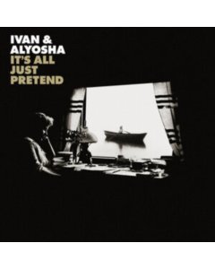 IVAN & ALYOSHA - IT'S ALL JUST PRETEND