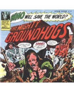 GROUNDHOGS - WHO WILL SAVE THE WORLD