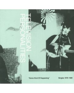 TELEVISION PERSONALITIES - SOME KIND OF HAPPENING: SINGLES 1978-1989 (2LP/BONUS 7 INCH) (I)