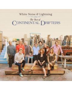 CONTINENTAL DRIFTERS - WHITE NOISE & LIGHTNING: THE BEST OF CONTINENTAL DRIFTERS