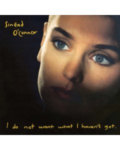 O'CONNOR,SINEAD - I DO NOT WANT WHAT I HAVEN'T GOT