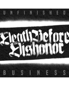 DEATH BEFORE DISHONOR - UNFINISHED BUSINESS