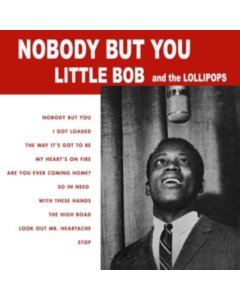 LITTLE BOB & THE LOLLIPOPS - NOBODY BUT YOU