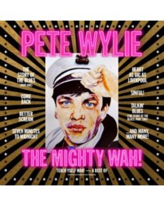 WYLIE,PETE & THE MIGHTY WAH! - TEACH YSELF WAH! - A BEST OF PETE WYLIE & THE MIGHTY WAH!