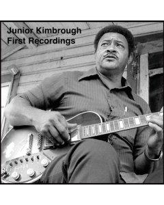 KIMBROUGH,JUNIOR - FIRST RECORDINGS