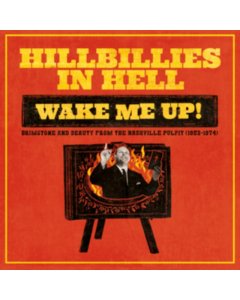 VARIOUS ARTISTS - HILLBILLIES IN HELL: WAKE ME UP! BRIMSTONE & BEAUTY FROM THE NASHVILLE PULPIT (1952-1974)