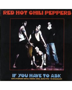 Red Hot Chili Peppers - If You Have To Ask: Live At Estadio Obras, Buenos Aires, 26/01/1993 FM Broadcast (ltd. 500 copies made)