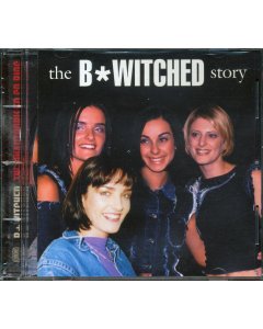 B*Witched - The B*Witched Story: The Unauthorised CD Biography