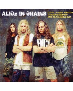 Alice In Chains - Live At La Reina, Sheraton, 15th September 1990 KPFK 90.7 Radio Broadcast (ltd. 500 copies made)